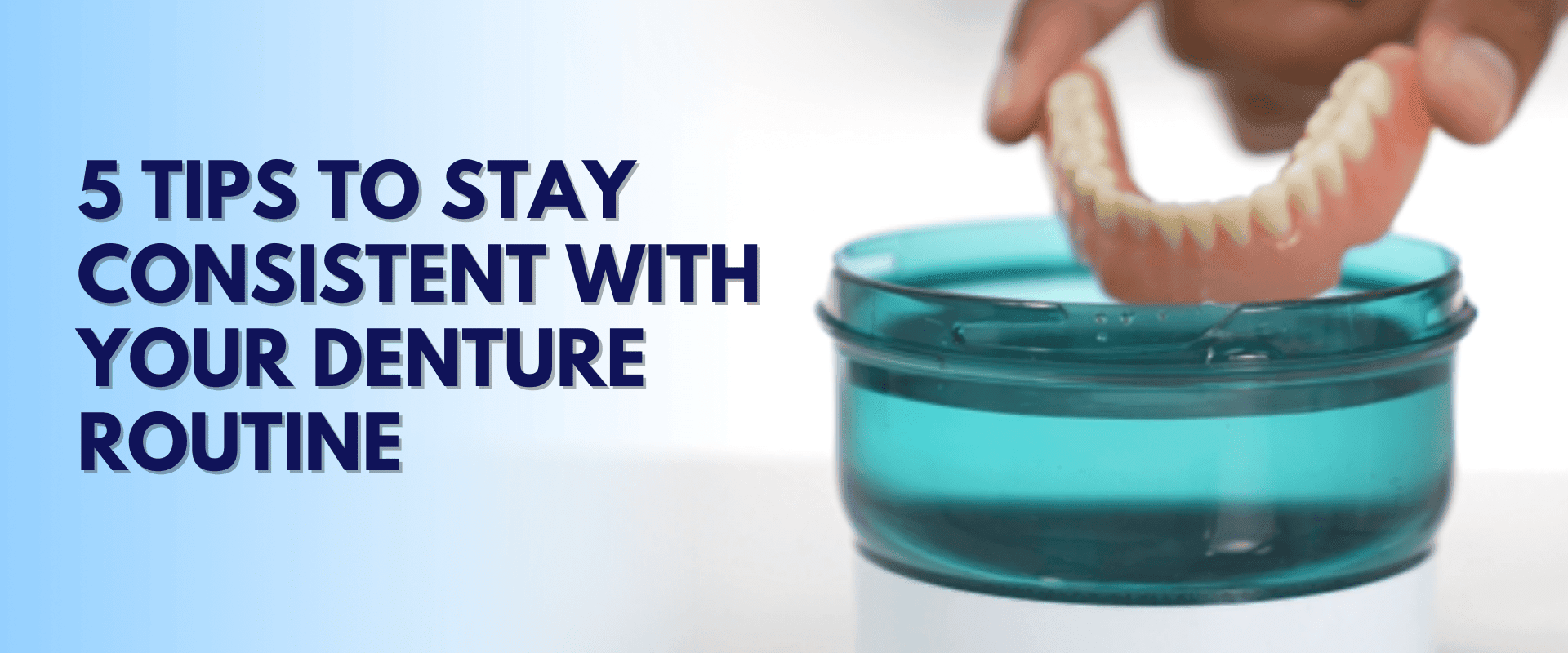 5 Tips to Stay Consistent with Your Denture Routine – Dr. B Dental
