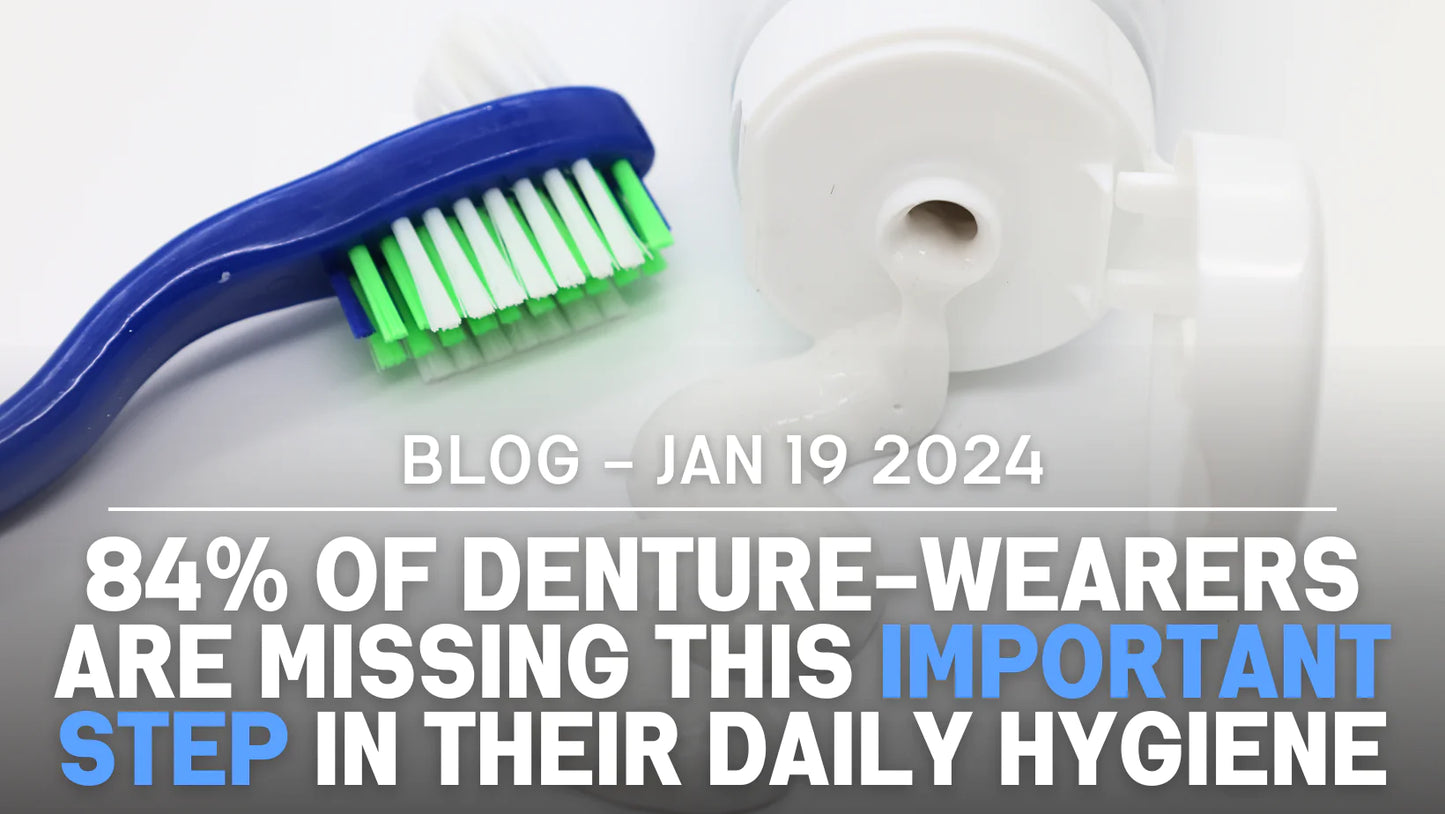 84% of Denture-Wearers are Missing this Important Step in their Daily Hygiene