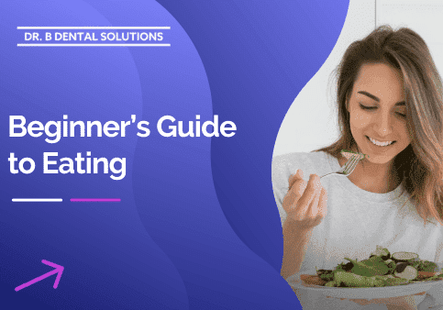 Beginner’s Guide to Eating. - Dr. B Dental Solutions