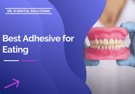 Best Adhesive for Eating. - Dr. B Dental Solutions