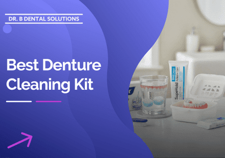 Best Denture Cleaning Kit. - Dr. B Dental Solutions