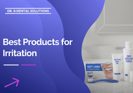 Best Products for Irritation. - Dr. B Dental Solutions