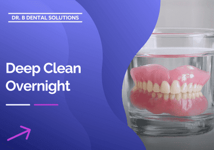Deep Clean Overnight. - Dr. B Dental Solutions
