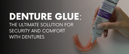 Denture Glue: The Ultimate Solution for Secure and Comfortable Dentures - Dr. B Dental Solutions