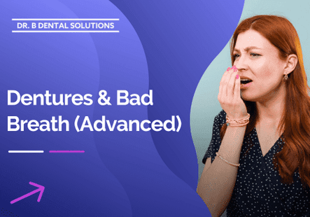 Dentures & Bad Breath (Advanced) - Dr. B Dental Solutions