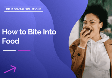 How to Bite Into Food. - Dr. B Dental Solutions