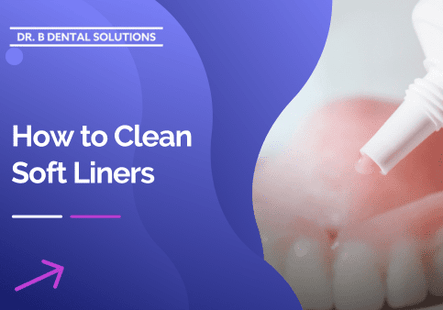 How to Clean Soft Liners. - Dr. B Dental Solutions