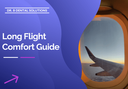Long Flight Comfort Guide. - Dr. B Dental Solutions