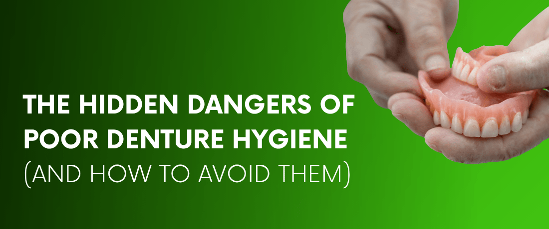 The Hidden Dangers of Poor Denture Hygiene (and How to Avoid Them) - Dr. B Dental Solutions