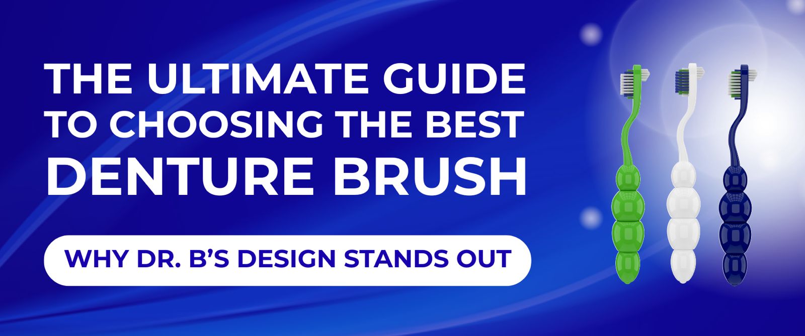 The Ultimate Guide to Choosing the Best Denture Brush – Why Dr.B’s Design Stands Out - Dr. B Dental Solutions