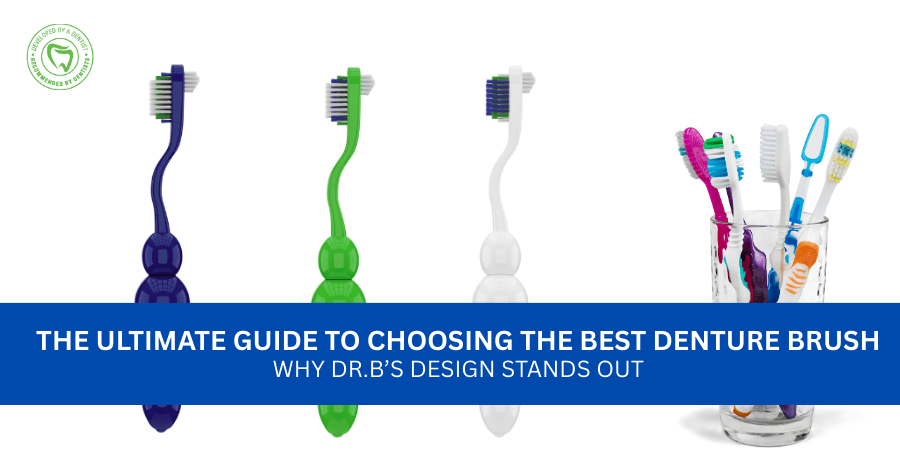 The Ultimate Guide to Choosing the Best Denture Brush – Why Dr.B’s Design Stands Out - Dr. B Dental Solutions