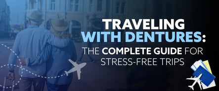 Traveling with Dentures: The Complete Guide for Stress-Free Trips - Dr. B Dental Solutions