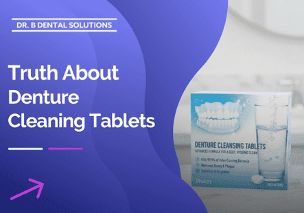 Truth About Denture Cleaning Tablets. - Dr. B Dental Solutions