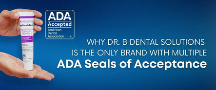 Why Dr. B Dental Solutions Is the Only Brand with Multiple ADA Seals of Acceptance - Dr. B Dental Solutions