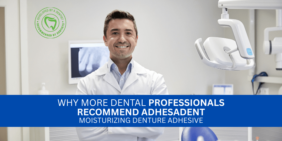 Why More Dental Professionals Recommend Adhesadent Moisturizing Denture Adhesive - Dr. B Dental Solutions